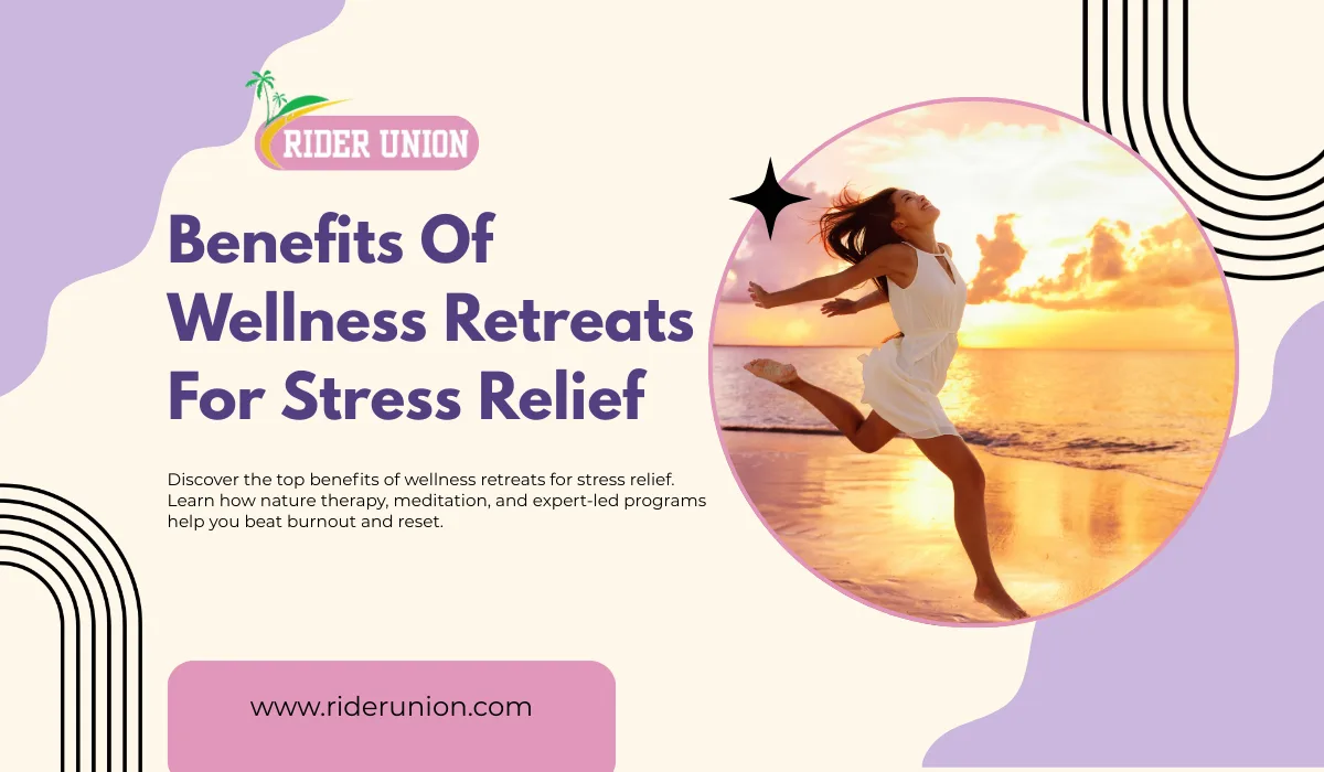 10 Key Benefits Of Wellness Retreats For Stress Relief